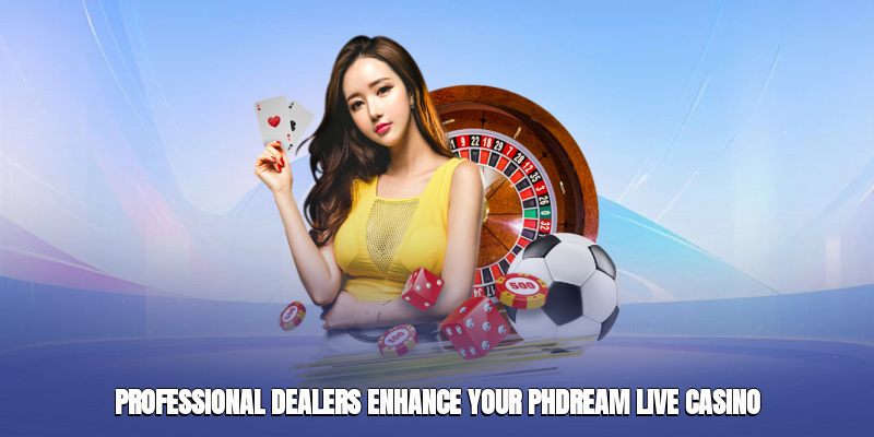 Phdream Live Casino – Immerse Yourself In Real-Time Gaming